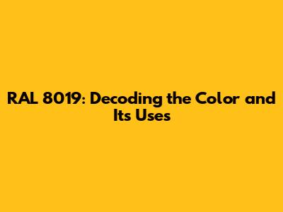 RAL 8019: Decoding the Color and Its Uses