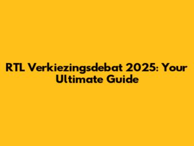 RTL Verkiezingsdebat 2025: Your Ultimate Guide