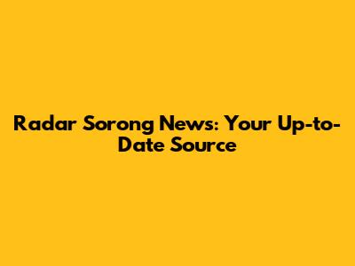 Radar Sorong News: Your Up-to-Date Source