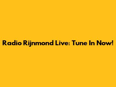 Radio Rijnmond Live: Tune In Now!