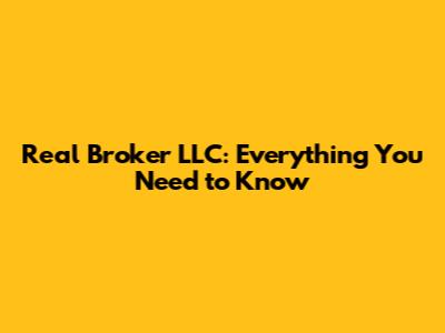 Real Broker LLC: Everything You Need to Know