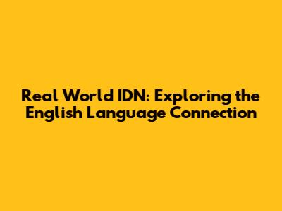 Real World IDN: Exploring the English Language Connection