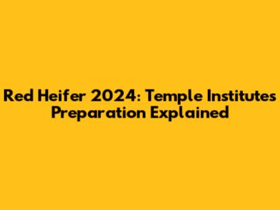 Red Heifer 2024: Temple Institute's Preparation Explained