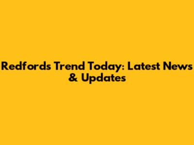 Redford's Trend Today: Latest News & Updates