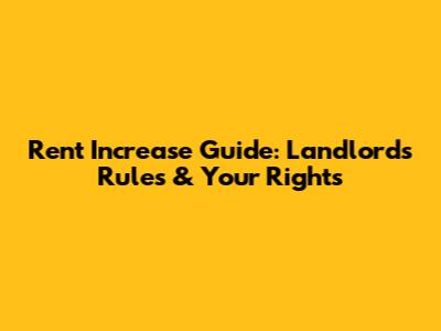 Rent Increase Guide: Landlord's Rules & Your Rights