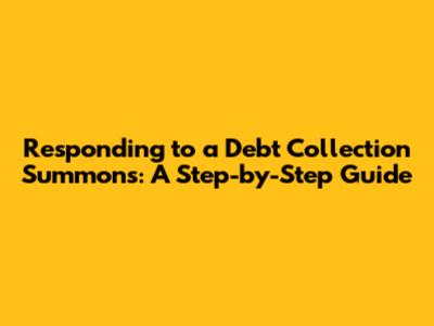 Responding to a Debt Collection Summons: A Step-by-Step Guide