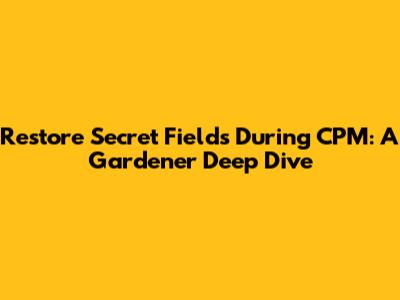 Restore Secret Fields During CPM: A Gardener Deep Dive