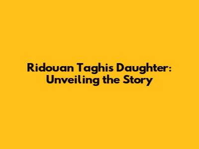 Ridouan Taghi's Daughter: Unveiling the Story