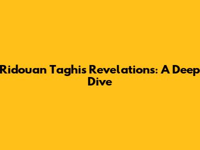 Ridouan Taghi's Revelations: A Deep Dive