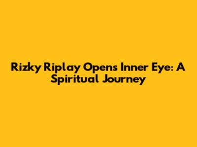 Rizky Riplay Opens Inner Eye: A Spiritual Journey
