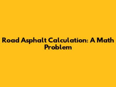 Road Asphalt Calculation: A Math Problem