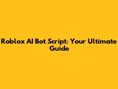 Roblox AI Bot Script: Your Ultimate Guide