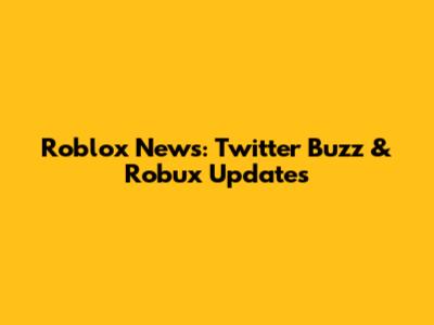 Roblox News: Twitter Buzz & Robux Updates
