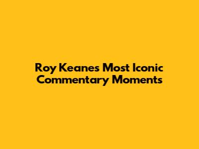 Roy Keane's Most Iconic Commentary Moments