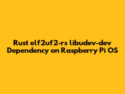 Rust elf2uf2-rs libudev-dev Dependency on Raspberry Pi OS