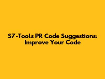 S7-Tools PR Code Suggestions: Improve Your Code