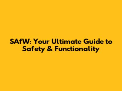 SAfW: Your Ultimate Guide to Safety & Functionality