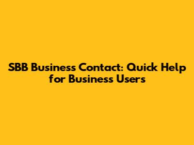 SBB Business Contact: Quick Help for Business Users