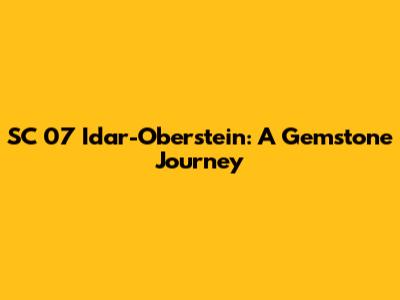 SC 07 Idar-Oberstein: A Gemstone Journey