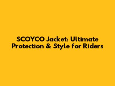 SCOYCO Jacket: Ultimate Protection & Style for Riders