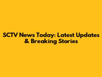 SCTV News Today: Latest Updates & Breaking Stories