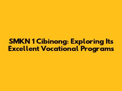 SMKN 1 Cibinong: Exploring Its Excellent Vocational Programs