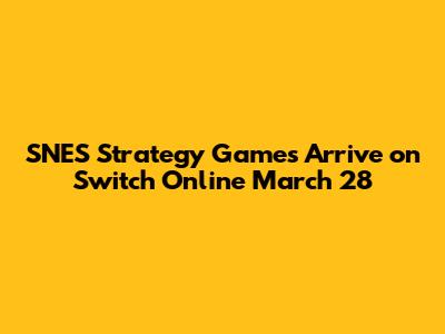 SNES Strategy Games Arrive on Switch Online March 28