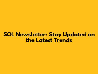 SOL Newsletter: Stay Updated on the Latest Trends