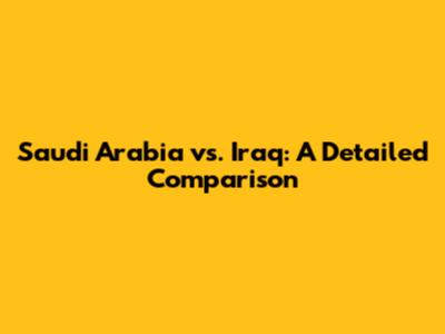 Saudi Arabia vs. Iraq: A Detailed Comparison