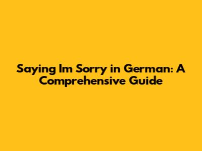 Saying "I'm Sorry" in German: A Comprehensive Guide