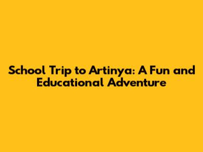 School Trip to Artinya: A Fun and Educational Adventure