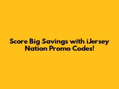 Score Big Savings with iJersey Nation Promo Codes!