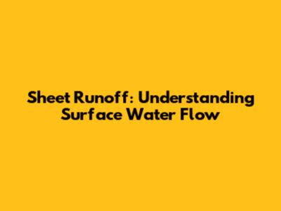 Sheet Runoff: Understanding Surface Water Flow