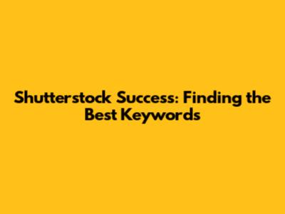 Shutterstock Success: Finding the Best Keywords