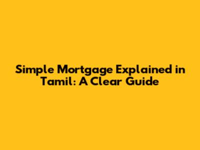 Simple Mortgage Explained in Tamil: A Clear Guide