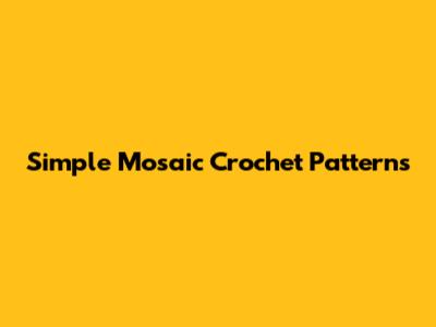 Simple Mosaic Crochet Patterns