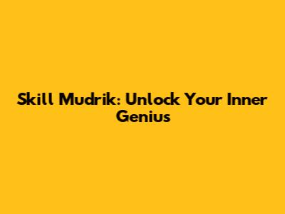 Skill Mudrik: Unlock Your Inner Genius