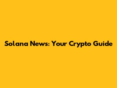 Solana News: Your Crypto Guide