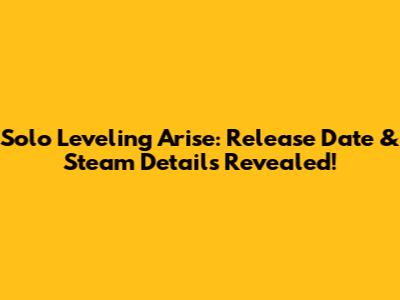 Solo Leveling Arise: Release Date & Steam Details Revealed!