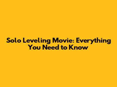 Solo Leveling Movie: Everything You Need to Know
