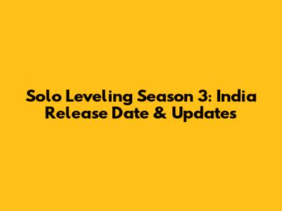Solo Leveling Season 3: India Release Date & Updates