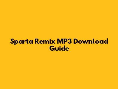 Sparta Remix MP3 Download Guide