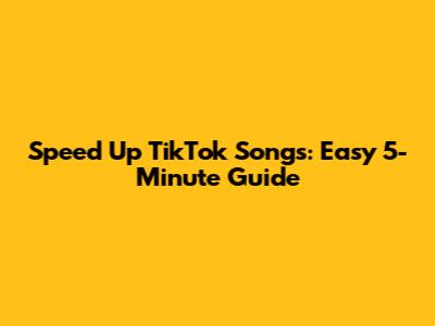 Speed Up TikTok Songs: Easy 5-Minute Guide