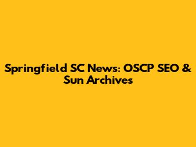 Springfield SC News: OSCP SEO & Sun Archives