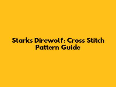 Stark's Direwolf: Cross Stitch Pattern Guide