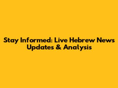 Stay Informed: Live Hebrew News Updates & Analysis