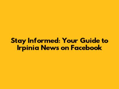 Stay Informed: Your Guide to Irpinia News on Facebook