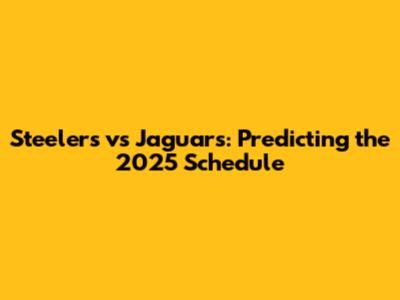 Steelers vs Jaguars: Predicting the 2025 Schedule