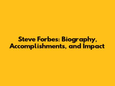 Steve Forbes: Biography, Accomplishments, and Impact
