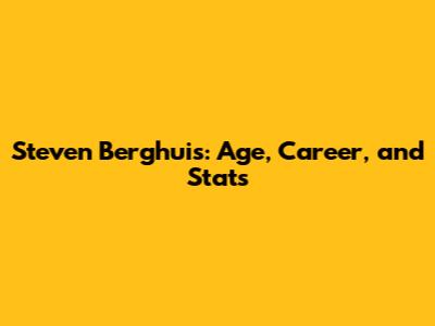 Steven Berghuis: Age, Career, and Stats